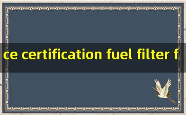 ce certification fuel filter for caterpillar truck engine